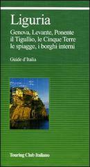 Liguria. Genova, Levante, Ponente, il Tigullio, le Cinque Terre, le spiagge, i borghi interni edito da Touring