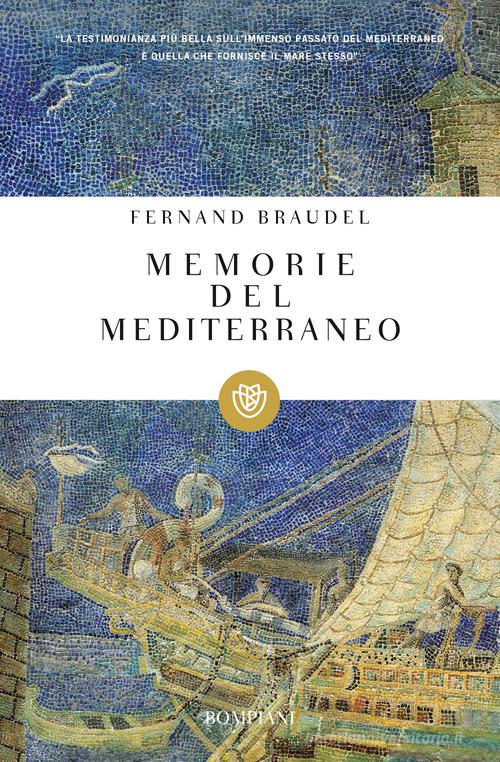 Memorie del Mediterraneo. Preistoria e antichità di Fernand Braudel edito da Bompiani