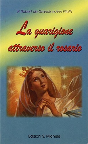 La guarigione attraverso il rosario di Annie Fitch, Robert De Grandis edito da San Michele
