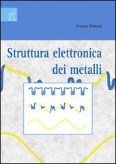 Struttura elettronica dei metalli di Franco Pratesi edito da Aracne
