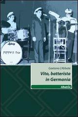 Vito, batterista in Germania di Gaetano L'Abbate edito da Gruppo Albatros Il Filo