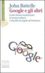 Google e gli altri. Come hanno trasformato la nostra cultura e riscritto le regole del business di John Battelle edito da Raffaello Cortina Editore