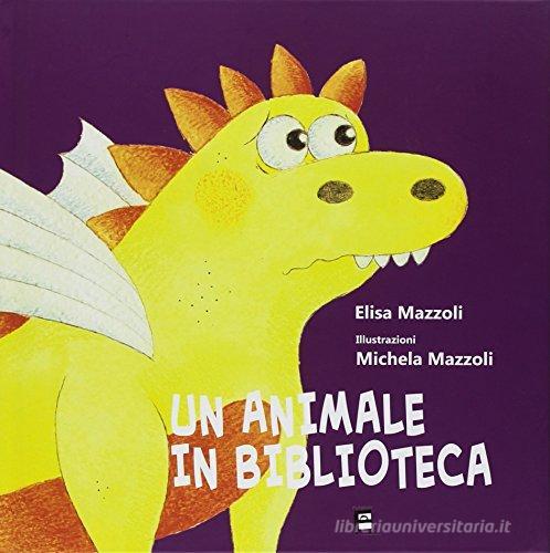 Un animale in biblioteca di Elisa Mazzoli, Michela Mazzoli edito da Fulmino