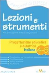 Lezioni e strumenti. Progettazione didattica. Italiano. Per la 4ª e 5ª classe elementare edito da Elmedi
