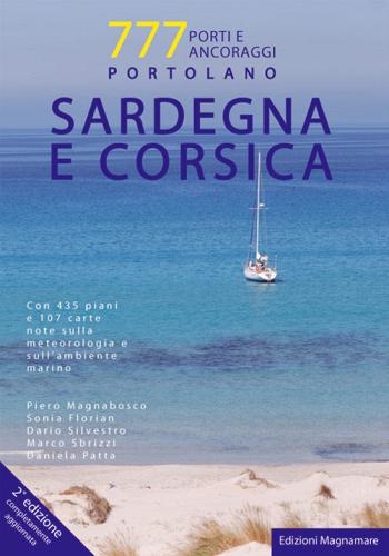 Sardegna e Corsica. Portolano. 777 porti e ancoraggi di Marco Sbrizzi, Dario Silvestro, Piero Magnabosco edito da Magnamare