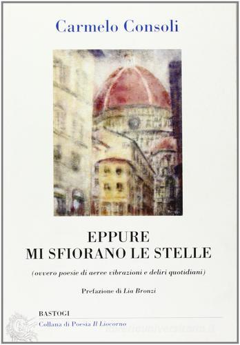 Eppure mi sfiorano le stelle di Carmelo Consoli edito da Bastogi Editrice Italiana