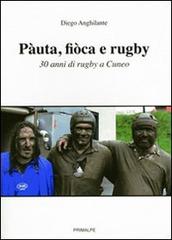 Pàuta, fiòca e rugby. 30 anni di rugby a Cuneo di Diego Anghilante edito da Ass. Primalpe Costanzo Martini