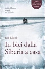 In bici dalla Siberia a casa di Rob Lilwall edito da Ediciclo