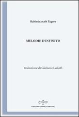 Melodie d'infinito (antologia di testi tratti dalla raccolta Gitanjali) di Rabindranath Tagore edito da Giuliano Ladolfi Editore