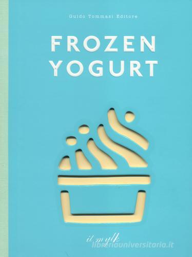 Frozen yogurt di Constance Lorenzi, Mathilde Lorenzi edito da Guido Tommasi Editore-Datanova