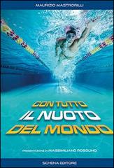 Con tutto il nuoto del mondo di Maurizio Mastrorilli edito da Schena Editore