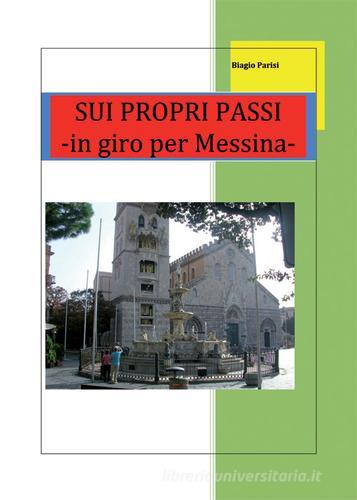 Sui propri passi, in giro per Messina di Biagio Parisi edito da Nuova Prhomos