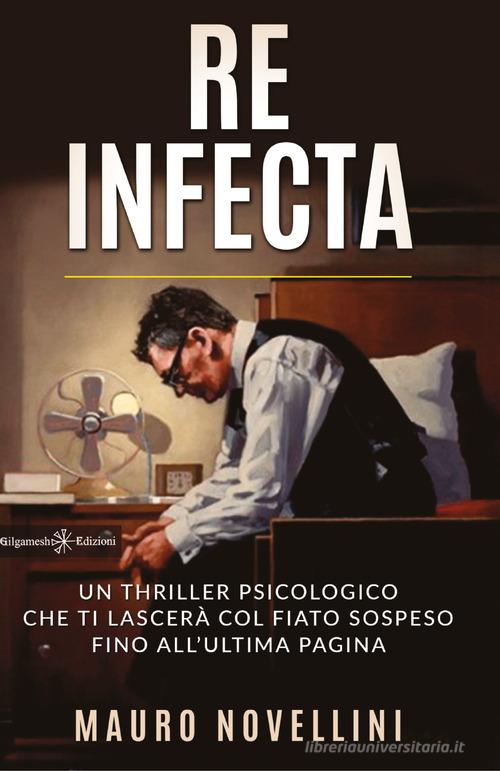 Re infecta di Mauro Novellini edito da Gilgamesh Edizioni