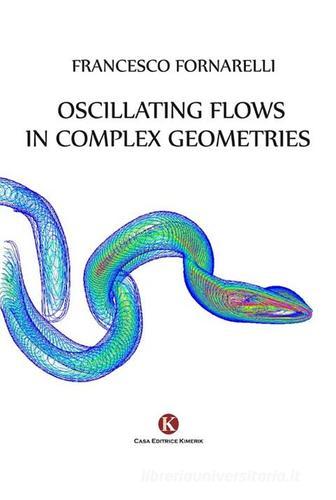 Oscillating flows in complex geometries di Francesco Fornarelli edito da Kimerik