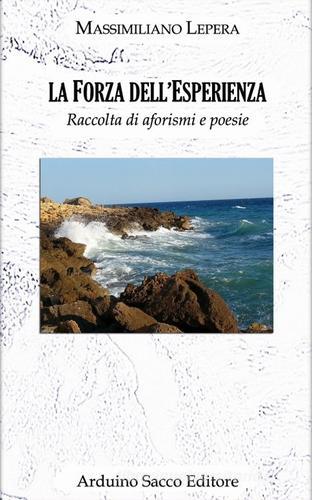 La forza dell'esperienza. Raccolta di aforismi e poesie di Massimiliano Lepera edito da Sacco