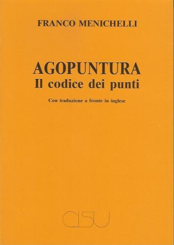 Agopuntura: il codice dei punti di Franco Menichelli edito da CISU