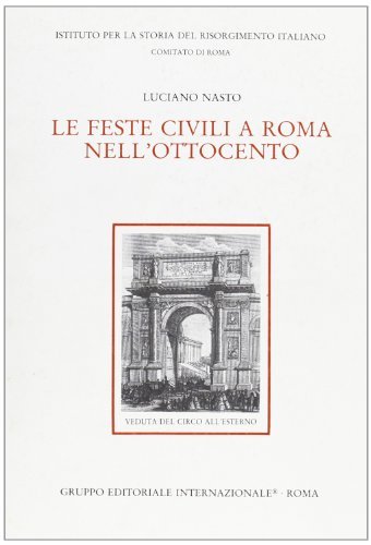 Le feste civili a Roma nell'Ottocento di Luciano Nasto edito da Gruppo Editoriale Int.