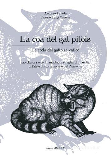 La coa dël gat pitòis-La coda del gatto selvatico. Raccolta di racconti antichi, di streghe, di masche, di fiabe e di storie arcane del Piemonte di Antonio Tavella edito da Edizioni Mille