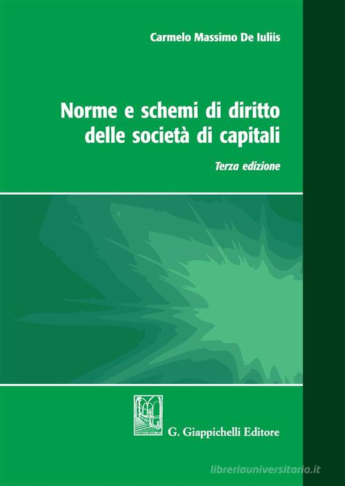 Norme e schemi di diritto delle società di capitali di Carmelo Massimo De Iuliis edito da Giappichelli