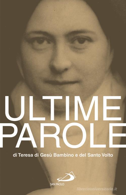 Ultime parole di Teresa di Gesù Bambino e del Santo Volto di Teresa di Lisieux (santa) edito da San Paolo Edizioni