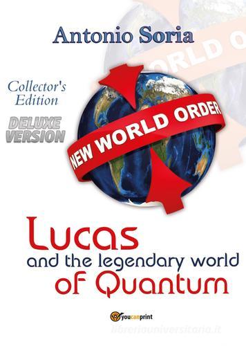 Lucas and the legendary world of Quantum. Deluxe version. Collector's edition di Antonio Soria edito da Youcanprint
