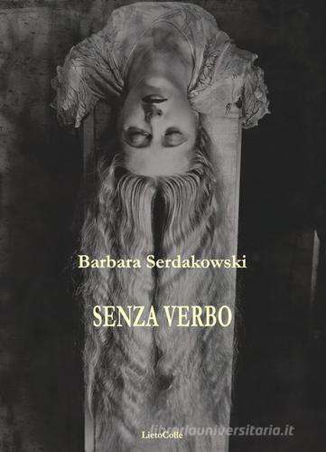 Senza verbo di Barbara Serdakowski edito da LietoColle