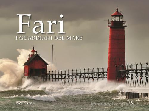 Fari. I guardiani del mare di David Ross edito da Dix