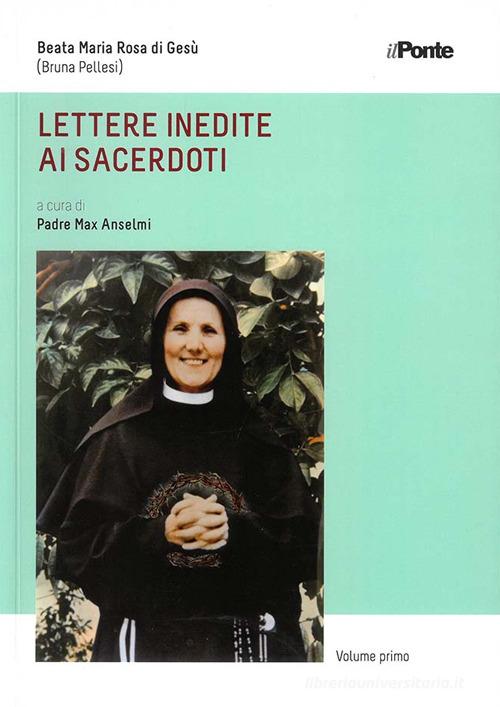 Lettere inedite di sacerdoti. Beata Maria Rosa di Gesù (Bruna Pellesi) di Max Anselmi edito da Il Ponte