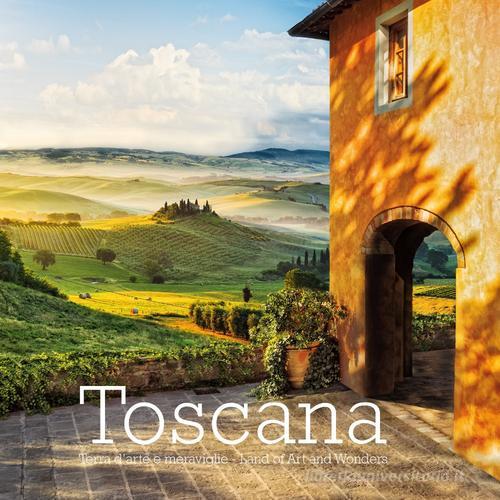 Toscana. Terra d'arte e meraviglie-Land of art and wonders. Ediz. italiana e inglese di Russo William Dello, Massimo Borchi, Guido Cozzi edito da Sime Books