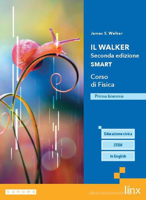 Il Walker. Corso di Fisica. Ediz. Smart. Per il primo biennio delle Scuole superiori. Con e-book. Con espansione online di James S. Walker edito da Linx