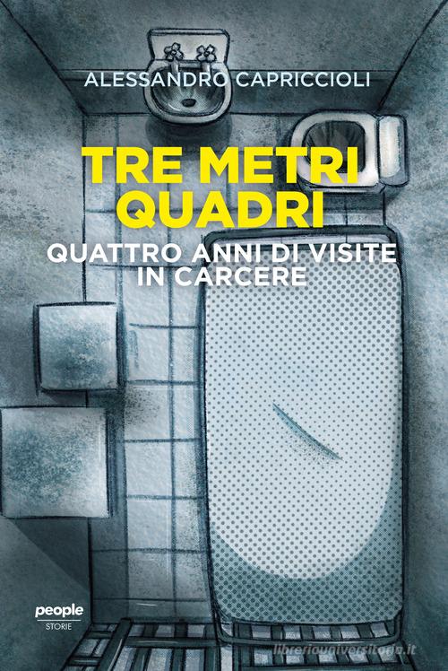 Tre metri quadri. Quattro anni di visite in carcere di Alessandro Capriccioli edito da People