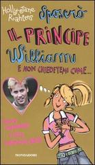 Sposerò il principe William e non chiedetemi come... di Holly-Jane Rahlens edito da Mondadori