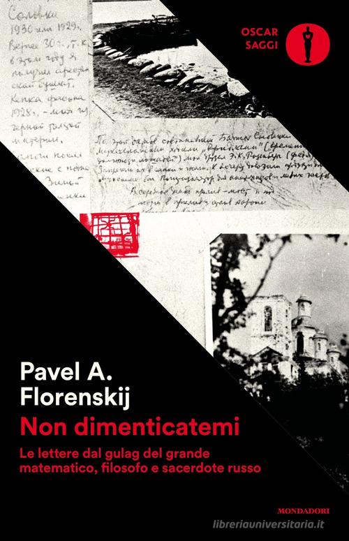 Non dimenticatemi. Le lettere dal gulag del grande matematico, filosofo e sacerdote russo di Pavel Aleksandrovic Florenskij edito da Mondadori