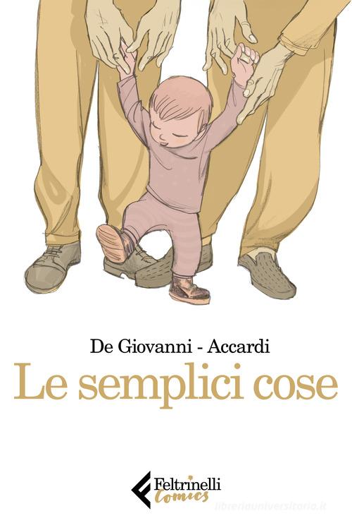 Le semplici cose di Massimiliano De Giovanni, Andrea Accardi edito da Feltrinelli