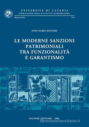 Le Le moderne sanzioni patrimoniali tra funzionalità e garantismo di Anna Maria Maugeri edito da Giuffrè