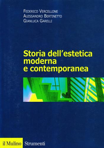 Storia dell'estetica moderna e contemporanea di Federico Vercellone, Alessandro Bertinetto, Gianluca Garelli edito da Il Mulino