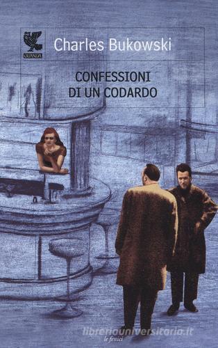 Confessioni di un codardo di Charles Bukowski edito da Guanda