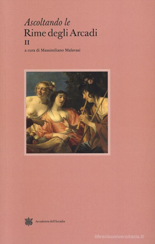 Ascoltando le rime degli arcadi vol.2 edito da Accademia dell'Arcadia