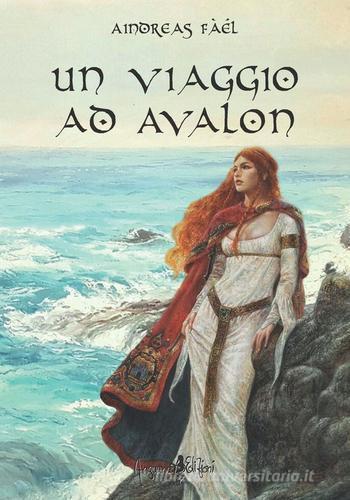 Un viaggio ad Avalon di Aindreas Fàél edito da Anguana Edizioni