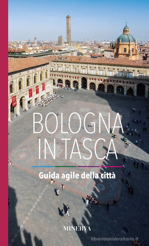 Bologna in tasca. Guida agile della città di Filippo Galletti edito da Minerva Edizioni (Bologna)