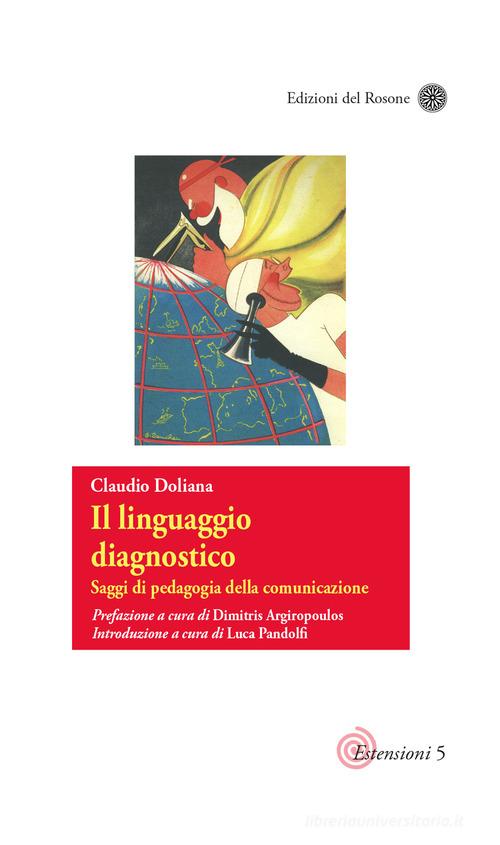 Il linguaggio diagnostico. Saggi di pedagogia della comunicazione di Claudio Doliana edito da Edizioni del Rosone