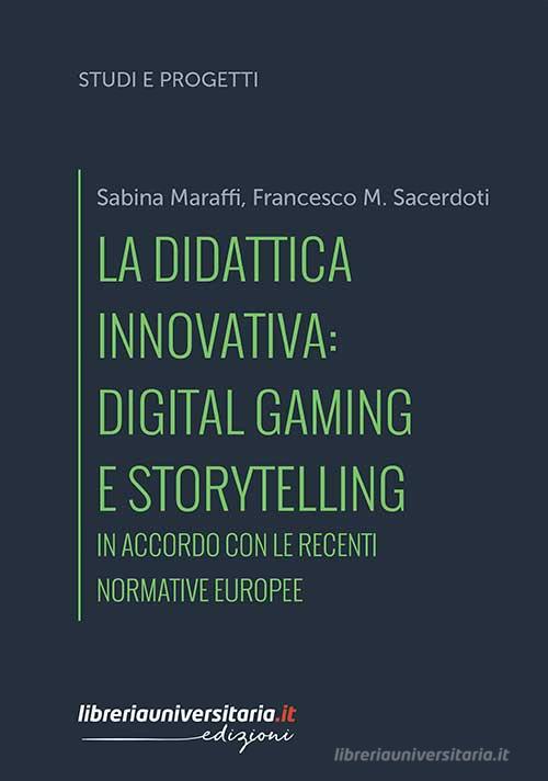 La didattica innovativa: digital gaming e storytelling di Sabina Maraffi, Francesco M. Sacerdoti edito da libreriauniversitaria.it