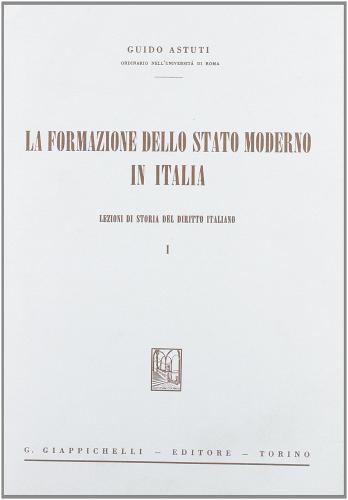 La formazione dello Stato moderno in Italia. Lezioni di storia del diritto italiano di Guido Astuti edito da Giappichelli
