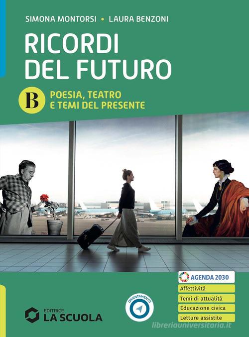 Ricordi del futuro. Con I promessi sposi. Per le Scuole superiori. Con e-book. Con espansione online vol. B di Simona Montorsi, Laura Benzoni, Valerio Rossi edito da La Scuola SEI