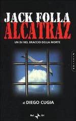 Jack Folla. Alcatraz. Un DJ nel braccio della morte di Diego Cugia edito da Rai Libri