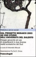 Dal Progetto Mosaico 2003 ad uno studio dell'Università del Salento. Disagio giovanile ed uso di stupefacenti in due diverse realtà scolastiche del Sud edito da Franco Angeli