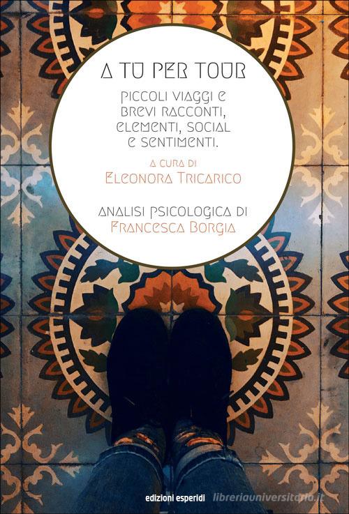 A tu per tour. Piccoli viaggi e brevi racconti, elementi social e sentimenti. Ediz. per la scuola edito da Esperidi