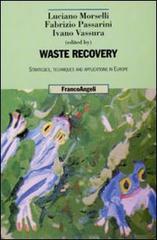 Waste recovery. Strategies, techniques and applications in Europe edito da Franco Angeli