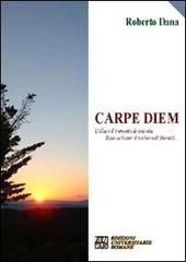 Carpe diem. L'alba e il tramonto di una vita sono un batter d'occhio nell'eternità di Roberto Dana edito da Edizioni Univ. Romane