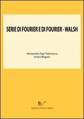 Serie di Fourier e di Fourier-Walsh di Alessandro Figà Talamanca, Enrico Rogora edito da Nuova Cultura